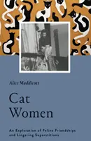 Kobiety-koty: Eksploracja kocich przyjaźni i utrzymujących się przesądów - Cat Women: An Exploration of Feline Friendships and Lingering Superstitions