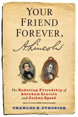 Twój przyjaciel na zawsze, A. Lincoln: Trwała przyjaźń Abrahama Lincolna i Joshuy Speeda - Your Friend Forever, A. Lincoln: The Enduring Friendship of Abraham Lincoln and Joshua Speed