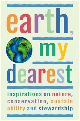 Earth, My Dearest: Inspiracje dotyczące natury, ochrony przyrody, zrównoważonego rozwoju i zarządzania - ponad 200 cytatów - Earth, My Dearest: Inspirations on Nature, Conservation, Sustainability and Stewardship - Over 200 Quotations