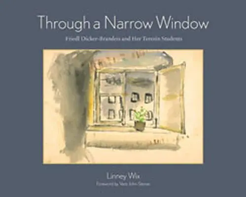 Przez wąskie okno: Friedl Dicker-Brandeis i jej uczniowie z Terezina - Through a Narrow Window: Friedl Dicker-Brandeis and Her Terezn Students