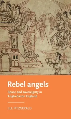 Rebel Angels: Przestrzeń i suwerenność w anglosaskiej Anglii - Rebel Angels: Space and Sovereignty in Anglo-Saxon England