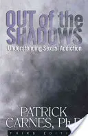 Wyjść z cienia: Zrozumieć uzależnienia seksualne - Out of the Shadows: Understanding Sexual Addictions