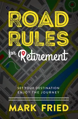 Zasady przechodzenia na emeryturę: Wyznacz cel i ciesz się podróżą - Road Rules for Retirement: Set Your Destination Enjoy the Journey