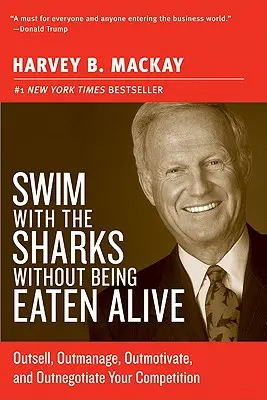 Pływaj z rekinami nie dając się pożreć: Sprzedawaj, zarządzaj, motywuj i negocjuj z konkurencją! - Swim with the Sharks Without Being Eaten Alive: Outsell, Outmanage, Outmotivate, and Outnegotiate Your Competition