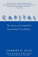 Capital: Historia długoterminowej doskonałości inwestycyjnej - Capital: The Story of Long-Term Investment Excellence