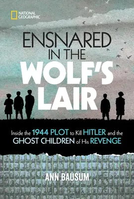 Osaczeni w Wilczym Szańcu: Inside the 1944 Plot to Kill Hitler and the Ghost Children of His Revenge (Wewnątrz spisku z 1944 roku mającego na celu zabicie Hitlera i dzieci-duchy jego zemsty) - Ensnared in the Wolf's Lair: Inside the 1944 Plot to Kill Hitler and the Ghost Children of His Revenge