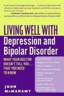 Dobre życie z depresją i chorobą afektywną dwubiegunową: Czego lekarz ci nie mówi... a co musisz wiedzieć - Living Well with Depression and Bipolar Disorder: What Your Doctor Doesn't Tell You...That You Need to Know