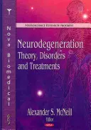 Neurodegeneracja: Teoria, zaburzenia i leczenie - Neurodegeneration: Theory, Disorders and Treatments