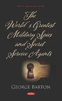 Najwięksi wojskowi szpiedzy i agenci tajnych służb na świecie - World's Greatest Military Spies and Secret Service Agents