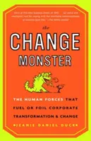 Potwór zmian: Ludzkie siły, które napędzają lub utrudniają transformację i zmiany w korporacjach - The Change Monster: The Human Forces That Fuel or Foil Corporate Transformation and Change