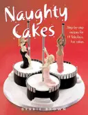 Niegrzeczne ciasta - przepisy krok po kroku na 19 bajecznie zabawnych ciast - Naughty Cakes - Step-By-Step Recipes for 19 Fabulous Fun Cakes