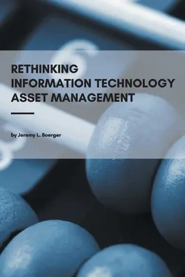 Ponowne przemyślenie zarządzania zasobami technologii informacyjnej - Rethinking Information Technology Asset Management