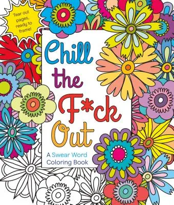 Chill the F*ck Out: Kolorowanka z przekleństwami - Chill the F*ck Out: A Swear Word Coloring Book
