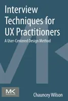 Techniki przeprowadzania wywiadów dla praktyków UX: Metoda projektowania zorientowanego na użytkownika - Interview Techniques for UX Practitioners: A User-Centered Design Method