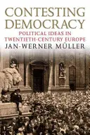 Contesting Democracy: Idee polityczne w dwudziestowiecznej Europie - Contesting Democracy: Political Ideas in Twentieth-Century Europe