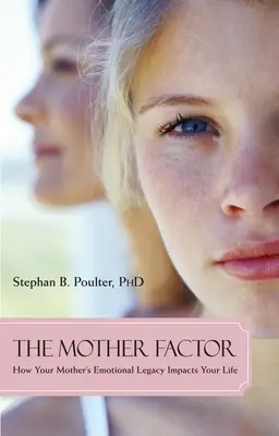 The Mother Factor: Jak emocjonalne dziedzictwo twojej matki wpływa na twoje życie - The Mother Factor: How Your Mother's Emotional Legacy Impacts Your Life