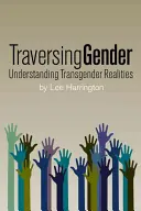Traversing Gender: Zrozumienie transpłciowych realiów - Traversing Gender: Understanding Transgender Realities