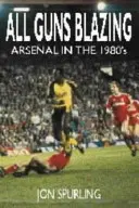 All Guns Blazing - Arsenal w latach osiemdziesiątych XX wieku - All Guns Blazing - Arsenal in the 1980's