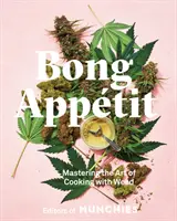 Bong Apptit: Opanowanie sztuki gotowania z ziołem [Książka kucharska] - Bong Apptit: Mastering the Art of Cooking with Weed [A Cookbook]