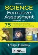 Ocenianie kształtujące w naukach ścisłych, tom 1: 75 praktycznych strategii łączenia oceniania, nauczania i uczenia się - Science Formative Assessment, Volume 1: 75 Practical Strategies for Linking Assessment, Instruction, and Learning