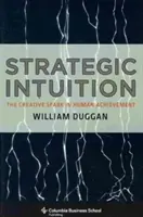 Intuicja strategiczna: Twórcza iskra w ludzkich osiągnięciach - Strategic Intuition: The Creative Spark in Human Achievement