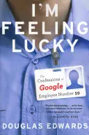 I'm Feeling Lucky: Wyznania pracownika Google numer 59 (I'm Feeling Lucky: The Confessions of Google Employee Number 59) - I'm Feeling Lucky: The Confessions of Google Employee Number 59