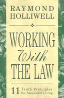 Praca z prawem: 11 zasad prawdy dla udanego życia - Working with the Law: 11 Truth Principles for Successful Living