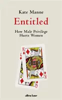 Utytułowany - jak męski przywilej krzywdzi kobiety - Entitled - How Male Privilege Hurts Women