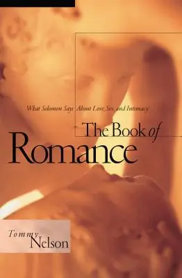 Księga Romansu: Co Salomon mówi o miłości, seksie i intymności - The Book of Romance: What Solomon Says about Love, Sex, and Intimacy