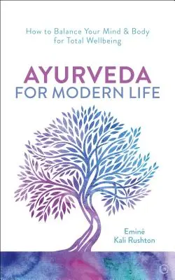 Ajurweda dla współczesnego życia: Praktyczny przewodnik po zrozumieniu i odżywianiu ciała - Ayurveda for Modern Life: A Practical Guide to Understanding & Nourishing Your Body