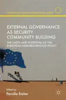Zarządzanie zewnętrzne jako budowanie wspólnoty bezpieczeństwa: Ograniczenia i potencjał europejskiej polityki sąsiedztwa - External Governance as Security Community Building: The Limits and Potential of the European Neighbourhood Policy