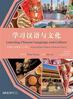 Nauka języka i kultury chińskiej: Podręcznik do nauki języka chińskiego na poziomie średnio zaawansowanym, tom 2 - Learning Chinese Language and Culture: Intermediate Chinese Textbook, Volume 2