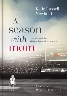 Sezon z mamą: Miłość, strata i najlepsza przygoda z baseballem - A Season with Mom: Love, Loss, and the Ultimate Baseball Adventure