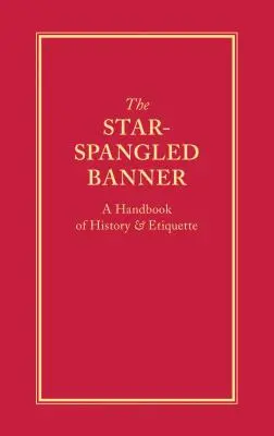 The Star-Spangled Banner: Podręcznik historii i etykiety - The Star-Spangled Banner: A Handbook of History & Etiquette