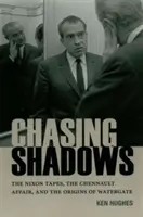 Chasing Shadows: Taśmy Nixona, sprawa Chennaulta i początki Watergate - Chasing Shadows: The Nixon Tapes, the Chennault Affair, and the Origins of Watergate