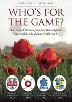 Kto jest za grą? - Historia mężczyzn z czterech klubów sportowych Birmingham, którzy zginęli podczas I wojny światowej - Who's for the Game? - The Story of the Men from Four Birmingham Sports Clubs Who Died in World War I