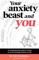 Your Anxiety Beast and You: Współczujący przewodnik po życiu w coraz bardziej niespokojnym świecie - Your Anxiety Beast and You: A Compassionate Guide to Living in an Increasingly Anxious World