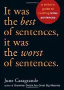 To było najlepsze ze zdań, to było najgorsze ze zdań: Przewodnik pisarza po tworzeniu zabójczych zdań - It Was the Best of Sentences, It Was the Worst of Sentences: A Writer's Guide to Crafting Killer Sentences