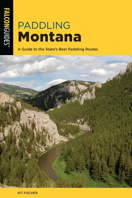 Paddling Montana: Przewodnik po najlepszych trasach wiosłowania w stanie - Paddling Montana: A Guide to the State's Best Paddling Routes