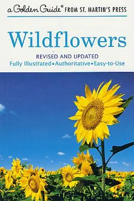 Wildflowers: W pełni ilustrowany, autorytatywny i łatwy w użyciu przewodnik - Wildflowers: A Fully Illustrated, Authoritative and Easy-To-Use Guide