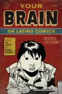 Your Brain on Latino Comics: Od Gusa Arrioli do Los Bros Hernandez - Your Brain on Latino Comics: From Gus Arriola to Los Bros Hernandez