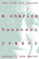 Run with the Hunted: Charles Bukowski Reader, a