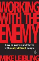 Praca z wrogiem: Jak przetrwać i rozwijać się z naprawdę trudnymi ludźmi - Working with the Enemy: How to Survive and Thrive with Really Difficult People
