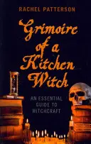 Grimoire of a Kitchen Witch: Niezbędny przewodnik po czarach - Grimoire of a Kitchen Witch: An Essential Guide to Witchcraft