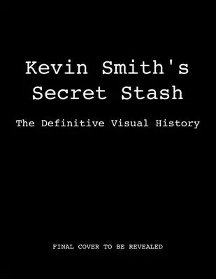 Kevin Smith's Secret Stash: Ostateczna historia wizualna (klasyczne filmy, historia filmu, książki o kinie) - Kevin Smith's Secret Stash: The Definitive Visual History (Classic Movies, Film History, Cinema Books)