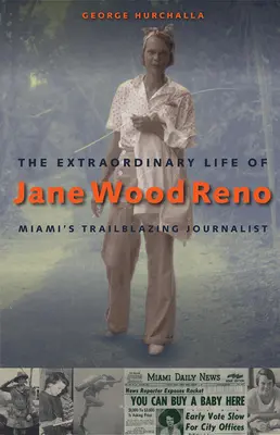Niezwykłe życie Jane Wood Reno: pionierskiej dziennikarki z Miami - The Extraordinary Life of Jane Wood Reno: Miami's Trailblazing Journalist