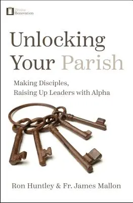 Odblokowanie parafii: Tworzenie uczniów, wychowywanie liderów z Alpha - Unlocking Your Parish: Making Disciples, Raising Up Leaders with Alpha