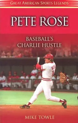 Pete Rose: Charlie Hustle baseballu - Pete Rose: Baseball's Charlie Hustle