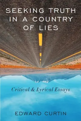 Poszukiwanie prawdy w kraju kłamstw: Eseje krytyczne i liryczne - Seeking Truth in a Country of Lies: Critical & Lyrical Essays