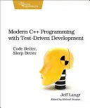 Nowoczesne programowanie w C++ oparte na testach: Koduj lepiej, śpij lepiej - Modern C++ Programming with Test-Driven Development: Code Better, Sleep Better